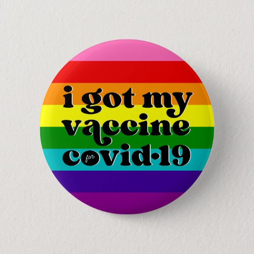 I got my vaccine for covid_19 Custom Color Gay Button