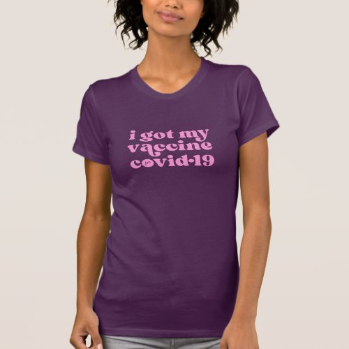 I got my vaccine for covid_19 custom color Purple T_Shirt