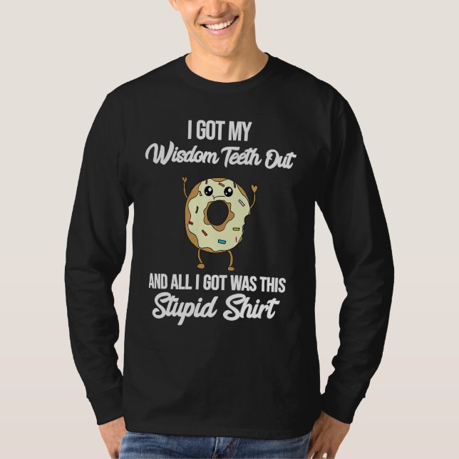I Got My Wisdom Teeth Out Surgery Meme Funny Quote T-Shirt (Front)