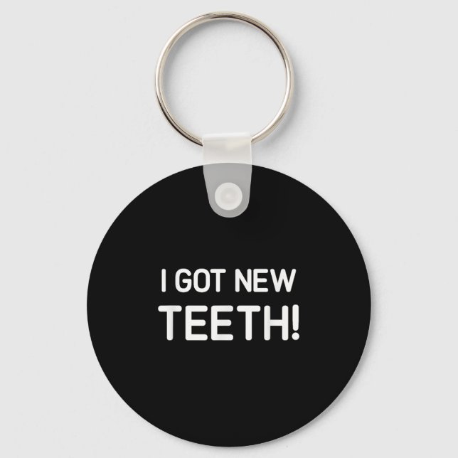 I Got New Teeth, Funny, Jokes, Sarcastic  Keychain (Front)