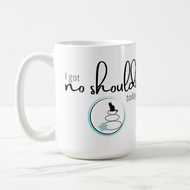 I Got No Shoulds Today Coffee Mug (Left)
