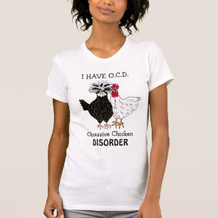 I got OCD Obsessive Chicken Disorder Funny T-Shirt