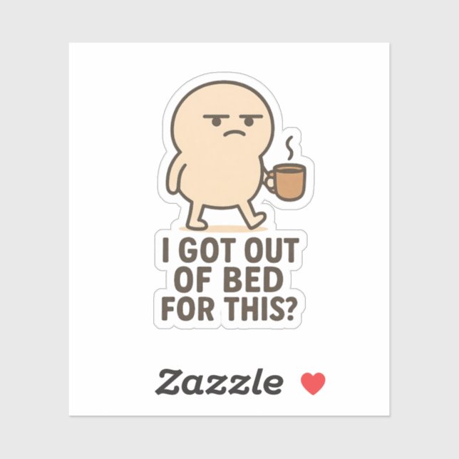 I Got Out of Bed for This? Sticker (Sheet)