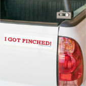I Got Pinched! Bumper Sticker (On Truck)