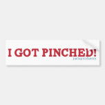 I Got Pinched! Bumper Sticker