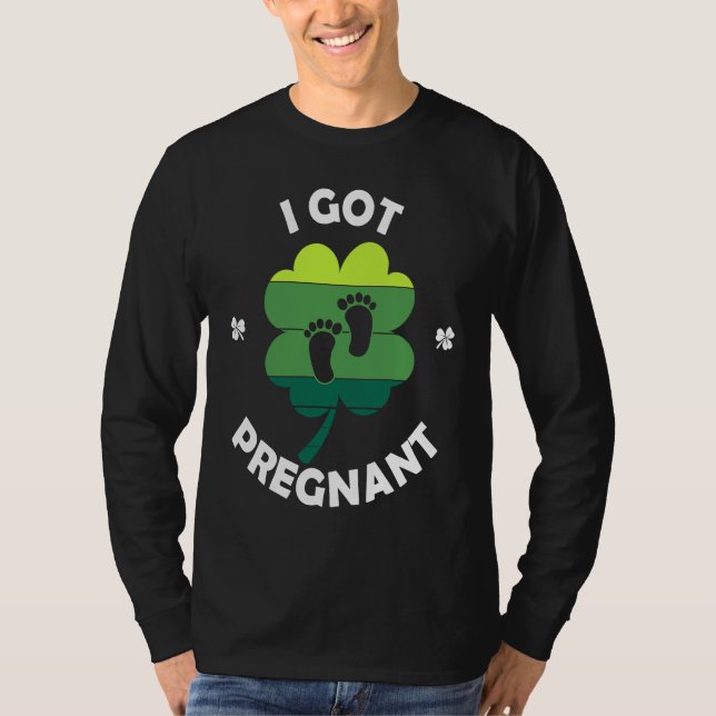 I Got PRegnant St Patricku2019s Day Irish Baby T-Shirt (Front)