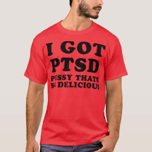 I GOT PTSD T-Shirt