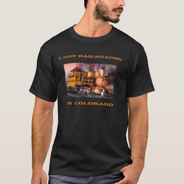 I Got Railroaded in Colorado T-Shirt (Front)