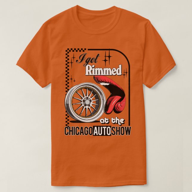 I Got Rimmed At The Chicago Auto Show T-Shirt (Design Front)