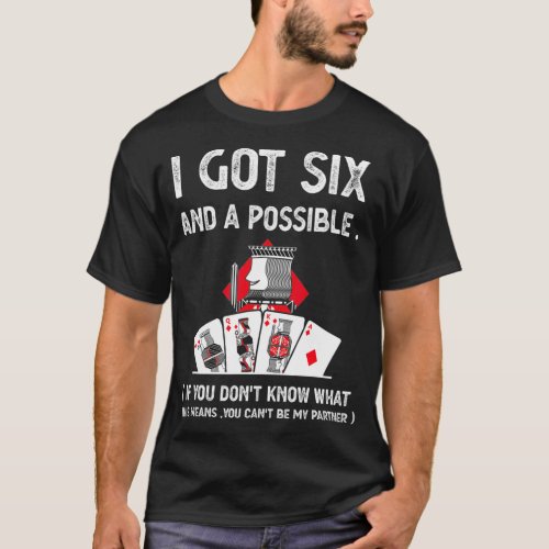 I Got Si And A Possible Poker Fan Gift _1  T_Shirt