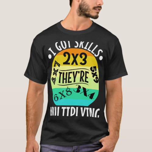 I got skills theyre multiplying 21 T_Shirt