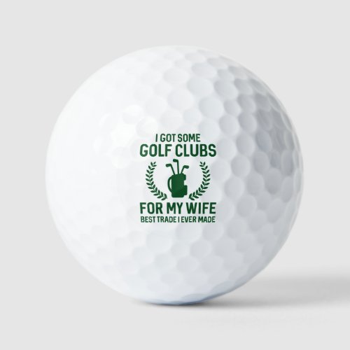 I Got Some Clubs For My Wife Golf Balls