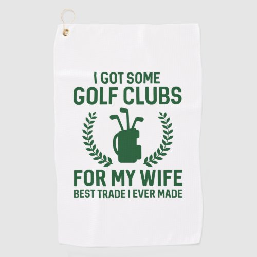 I Got Some Clubs For My Wife Golf Towel