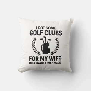 I Got Some Clubs For My Wife Throw Pillow