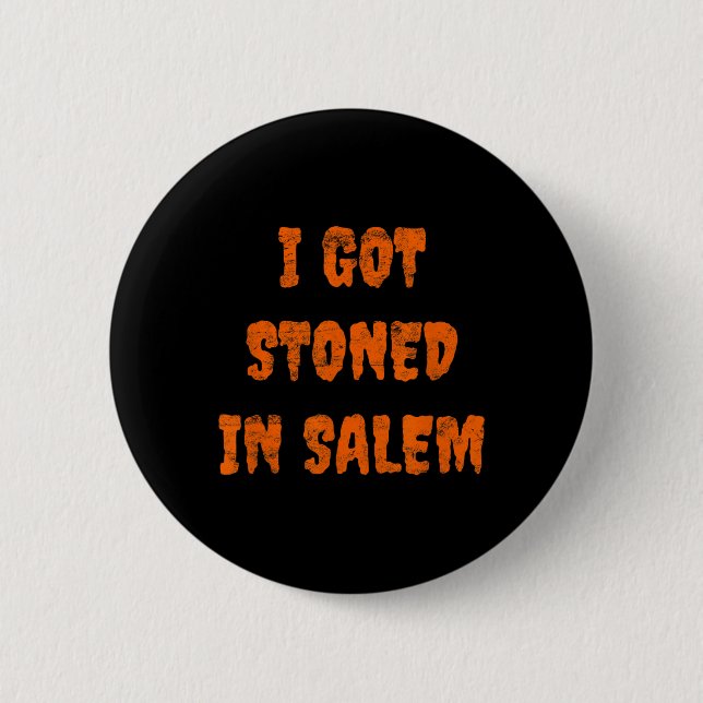 I Got Stoned In Salem Halloween Witches Stoner Wee Button (Front)