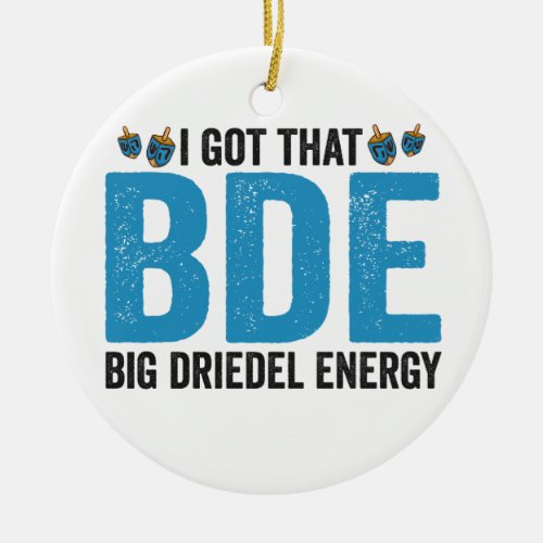 I Got that Big Dreidel Energy Funny Jewish Holiday Ceramic Ornament