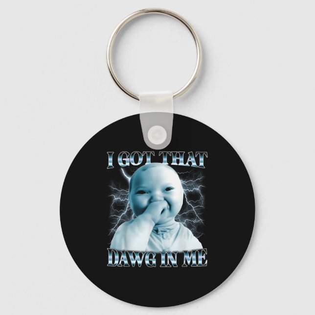 I Got That Dawg In Me Ai Baby Meme Funny Viral Mem Keychain (Front)
