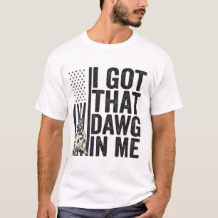I Got That Dawg in Me Funny American Dog Gift  T-Shirt