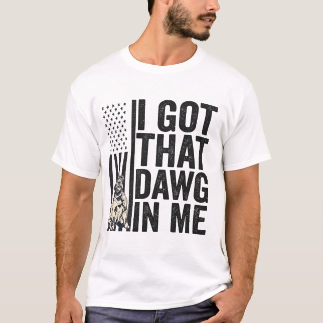 I Got That Dawg in Me Funny American Dog Gift  T-Shirt (Front)