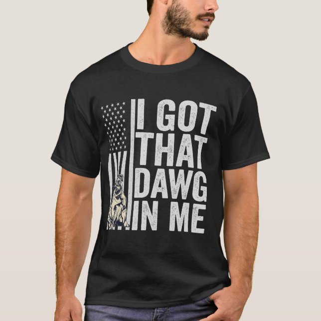 I Got That Dawg in Me Funny American Dog Gift  T-Shirt (Front)