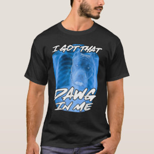 I Got That Dawg In Me Xray Pitbull Ironic Meme Vir T-Shirt