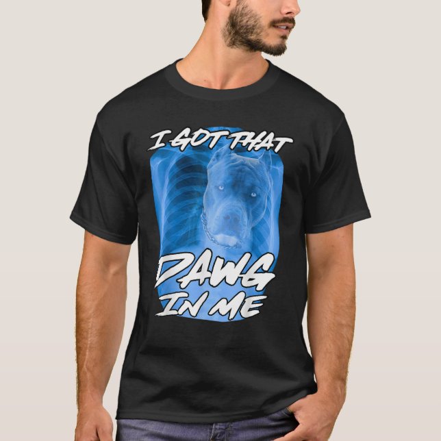 I Got That Dawg In Me Xray Pitbull Ironic Meme Vir T-Shirt (Front)