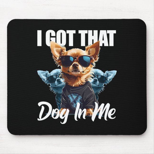 I Got That Dog In Me Chihuahua Md Meme Funny Worko Mouse Pad (Front)