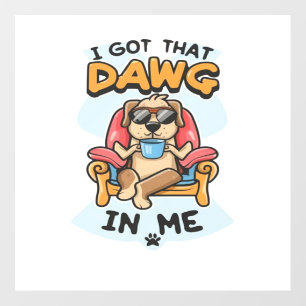 I Got That Dog In Me Classic T-Shirt (6) Wall Decal