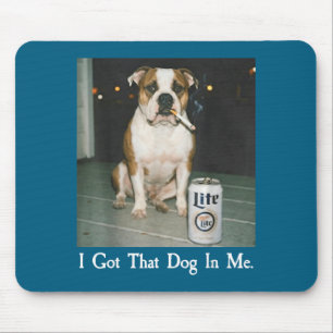 I Got That Dog In Me Funny Bulldog Smoking Beer Do Mouse Pad