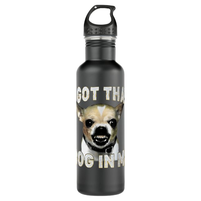 I Got That Dog in Me Funny Dog Chihuahua Lovers Stainless Steel Water Bottle (Front)