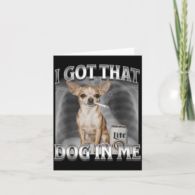 I Got That Dog In Me Funny Dog Meme Chihuahua Xray Card (Front)