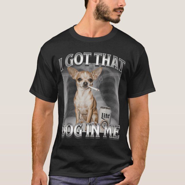 I Got That Dog In Me Funny Dog Meme Chihuahua Xray T-Shirt (Front)