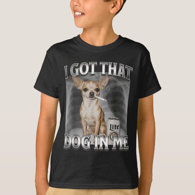 I Got That Dog In Me Funny Dog Meme Chihuahua Xray T-Shirt (Front)