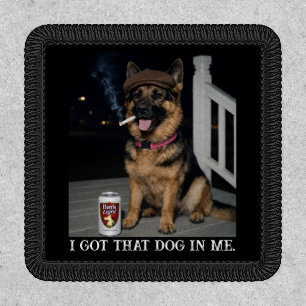 I Got That Dog In Me, Funny German Shepherd Meme Patch
