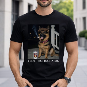 I Got That Dog In Me, Funny German Shepherd Meme T-Shirt