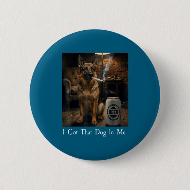I Got That Dog In Me Funny German Shepherd Smoking Button (Front)
