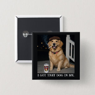 I Got That Dog In Me, Funny Golden Retriever Meme Button