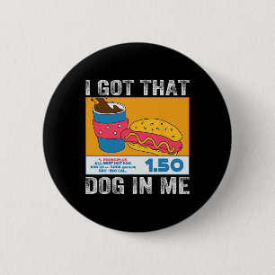 I Got That Dog In Me Funny Hot Dog Combo 4th Of Ju Button
