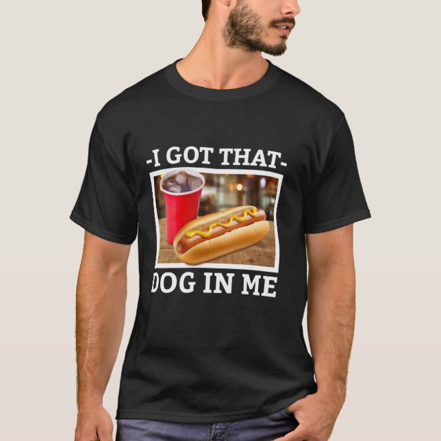 I Got That Dog In Me Funny Hot Dogs Combo Parody H T-Shirt (Front)
