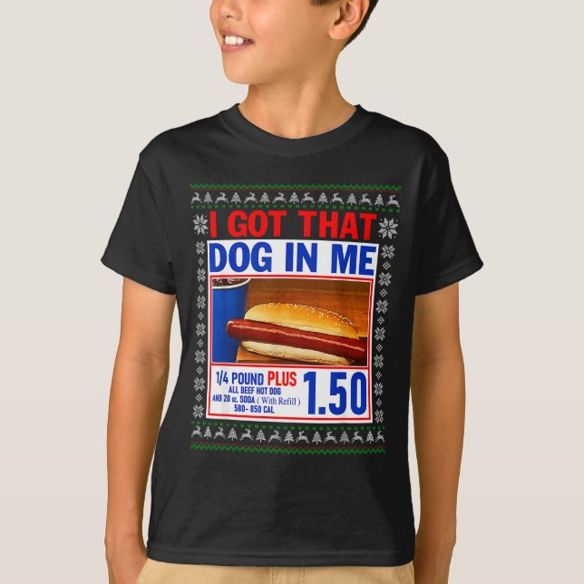 I Got That Dog In Me Funny Hotdog Ugly Christmas S T-Shirt (Front)