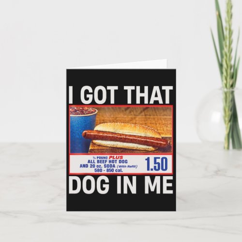 I Got That Dog In Me Funny Hotdogs Combo 4th Of Ju Card