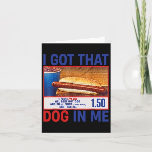 I Got That Dog In Me Funny Hotdogs Combo 4th Of Ju Card