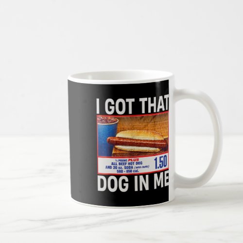 I Got That Dog In Me Funny Hotdogs Combo 4th Of Ju Coffee Mug