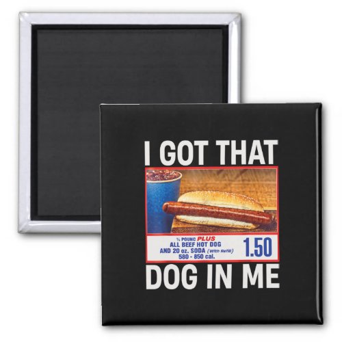 I Got That Dog In Me Funny Hotdogs Combo 4th Of Ju Magnet