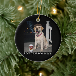 I Got That Dog In Me, Funny Labrador Retriever Pet Ceramic Ornament