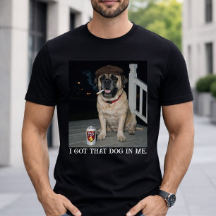 I Got That Dog In Me, Funny Mastiff Personality T-Shirt