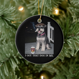 I Got That Dog In Me, Funny Miniature Schnauzer Ceramic Ornament