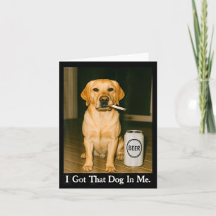 I Got That Dog In Me Funny Retriever Smoking Beer  Card