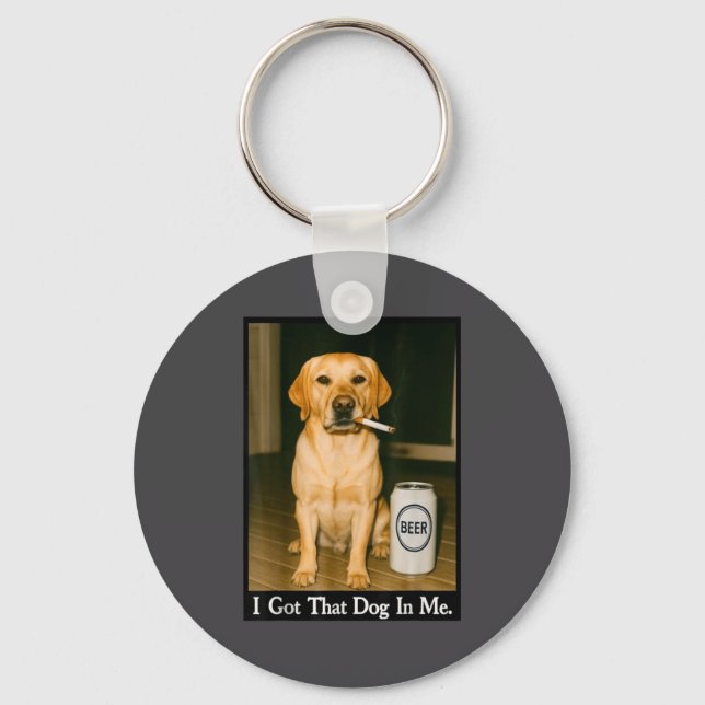 I Got That Dog In Me Funny Retriever Smoking Beer  Keychain (Front)