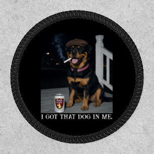 I Got That Dog In Me, Funny Rottweiler Personality Patch